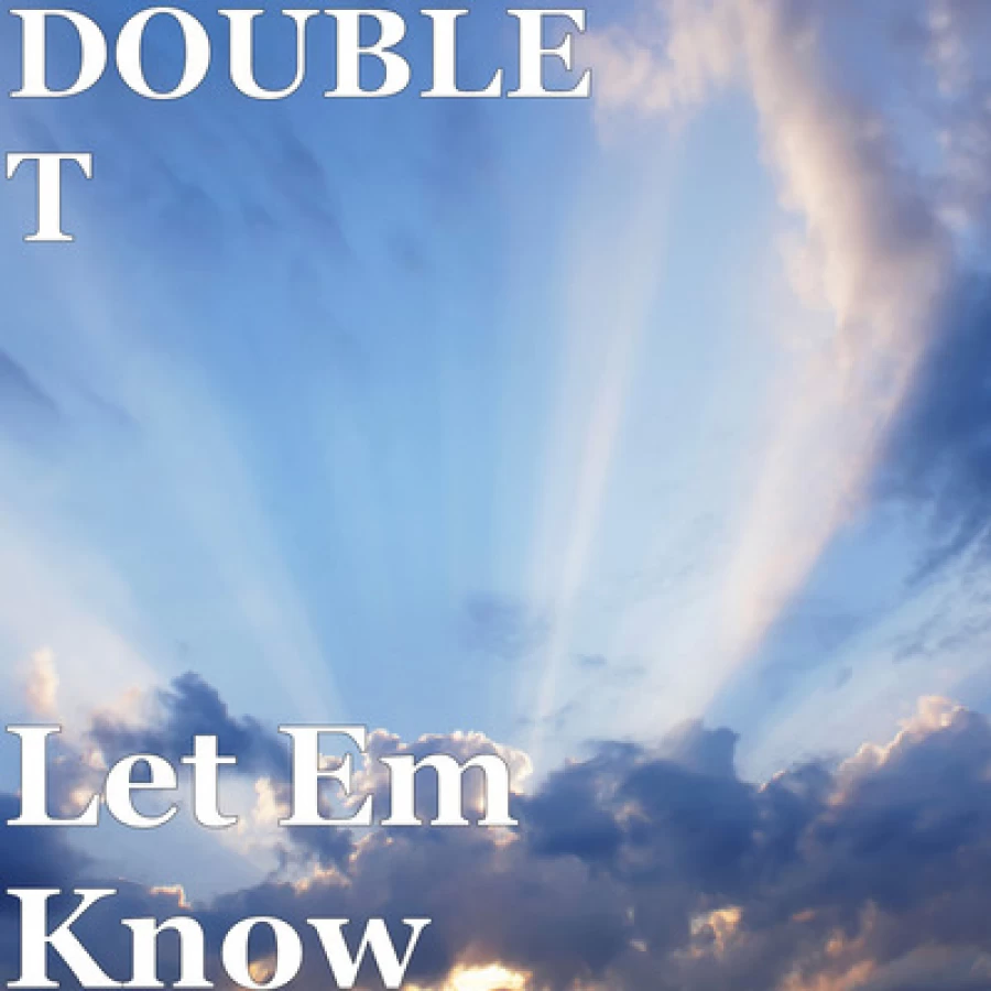Let Em Know by Double T