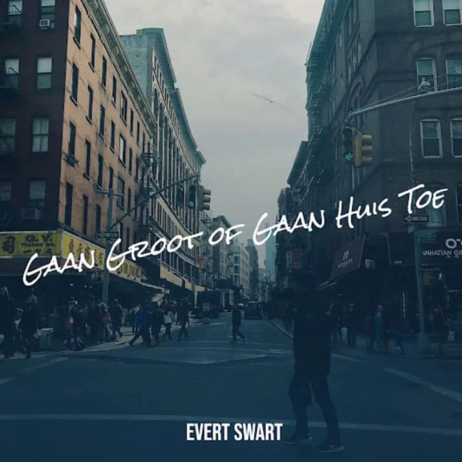 Gaan Groot Of Gaan Huis Toe by Evert Swart
