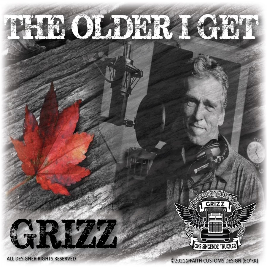 The Older I Get by Grizz The Singing Trucker